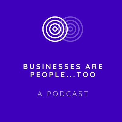 Businesses are People Too! A Podcast