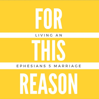 For This Reason - A Podcast for Couples Who Want a Strong, Biblical Marriage