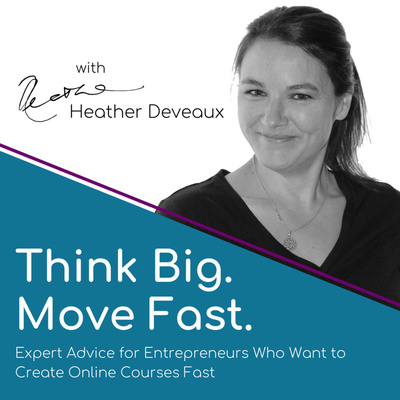 Think Big, Move Fast with Heather Deveaux