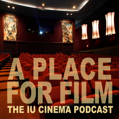 A Place for Film:
The IU Cinema Podcast