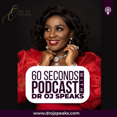 60 SECS WITH DR. O. J. SPEAKS - By Dr. Oyinkansola Jinadu Ph. D.
