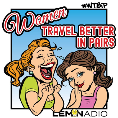 Women Travel Better in Pairs, #WTBiP