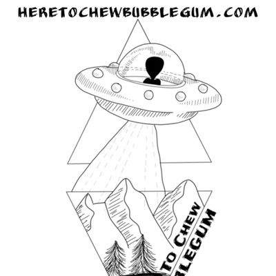 Here To Chew Bubble Gum