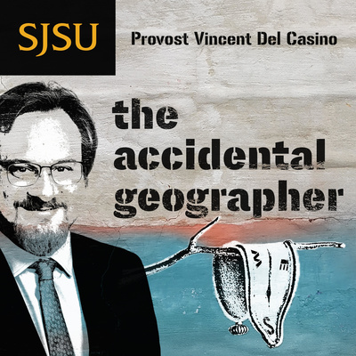 The Accidental Geographer: A Podcast with Vincent Del Casino, SJSU Provost 