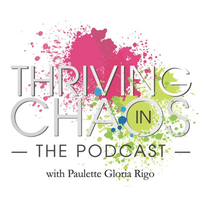 The Thriving In Chaos Project with Paulette Rigo