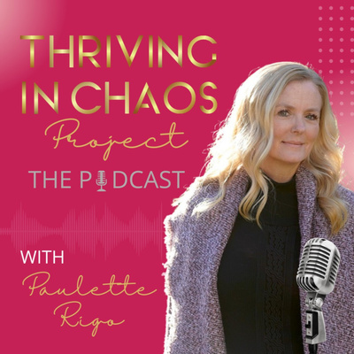The Thriving In Chaos Project with Paulette Rigo