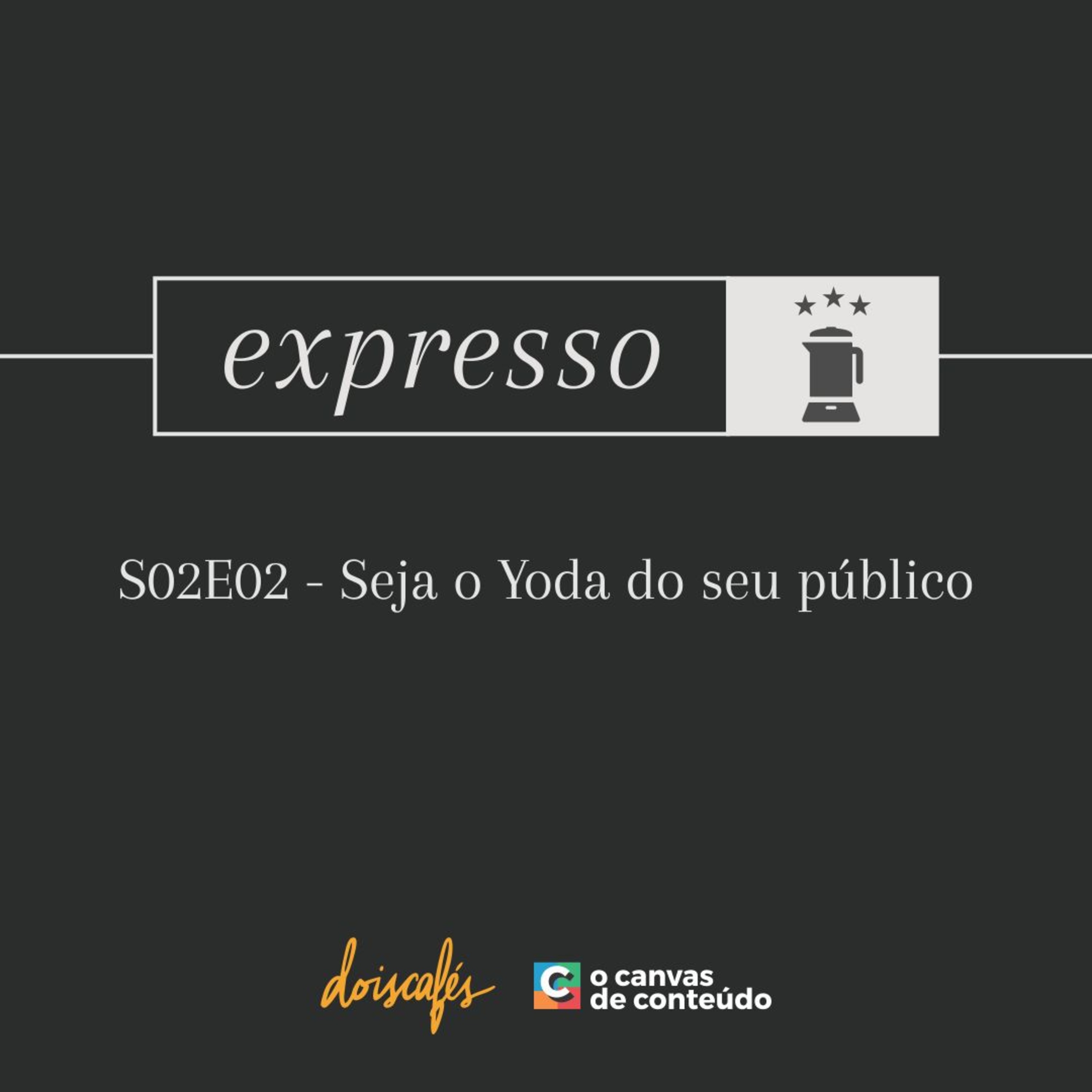 Expresso - S02E02 - Seja o Yoda do seu cliente