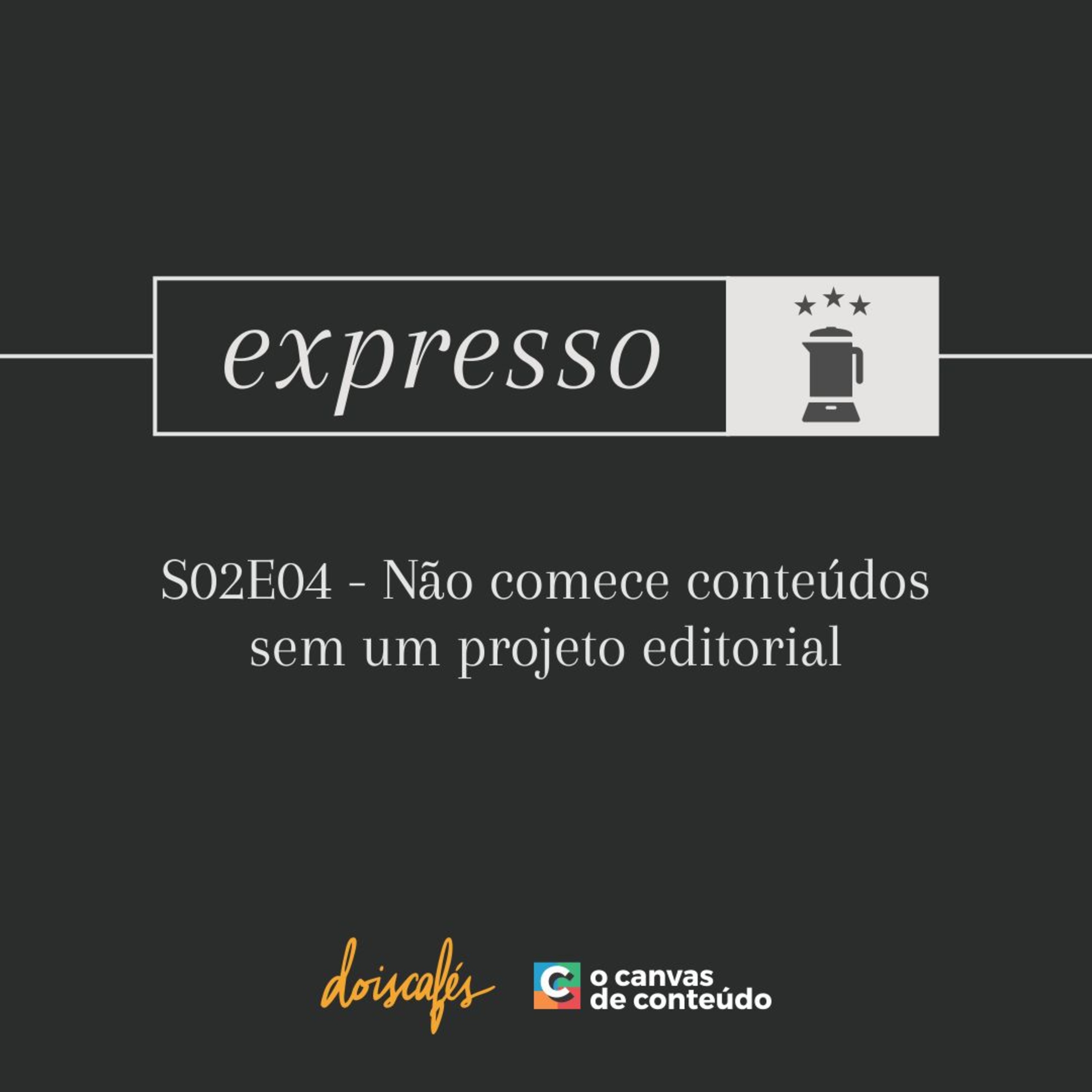 Expresso - S02e04 - Não comece conteúdos sem um projeto editorial