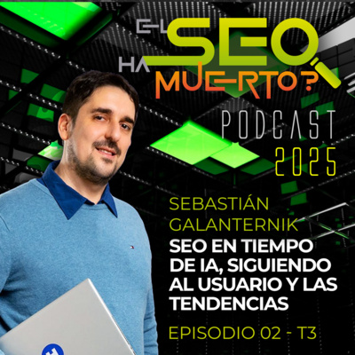 Portada de SEO en tiempo de IA, siguiendo al usuario y las tendencias - Ft. Sebastián Galanternik T3 E02