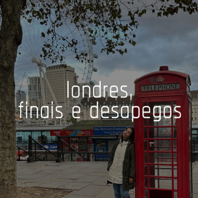 Capa do episódio 5: londres, finais e desapegos