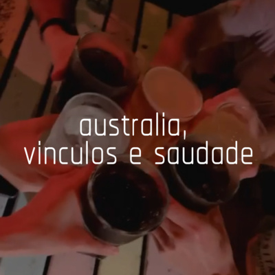 Capa do episódio 8: australia, vínculos e saudade