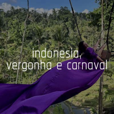 Capa do episódio 12: indonesia, vergonha e carnaval