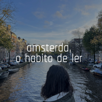 Capa do episódio 17: amsterdã, o hábito de ler