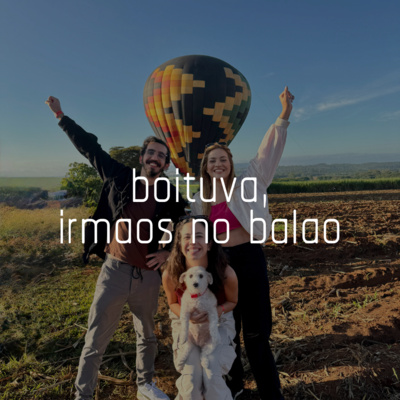 Capa do episódio 19: boituva, irmãos no balão