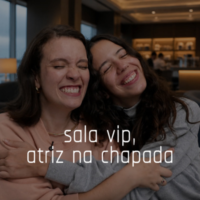 Capa do episódio 21: sala vip, atriz na chapada
