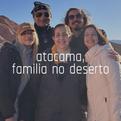 Capa do episódio 23: atacama, família no deserto