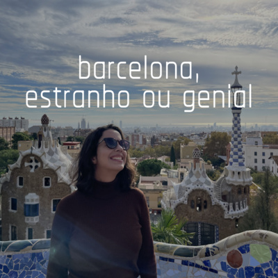 Capa do episódio 27: barcelona, estranho ou genial