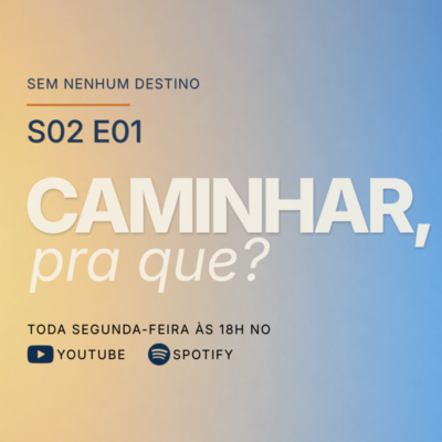 Capa do episódio 31: caminhar, pra que? 