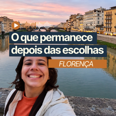 Capa do episódio 36: florença, o que permanece depois das escolhas