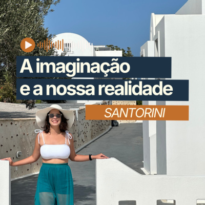 Capa do episódio 37: santorini, a imaginação e a nossa realidade