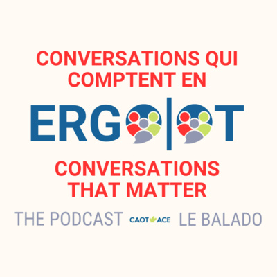 OT Conversations that Matter: The Podcast / Conversations qui comptent en ergo : Le balado