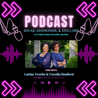 Divas, Diamonds & Dollars: The Podcast for Women Building Wealth and Wisdom