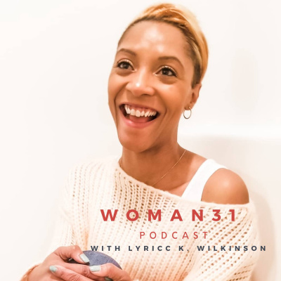 Woman31 podcast with Lyricc K. Wilkinson
