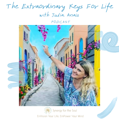 The Extraordinary Keys For Life Podcast With Julia Anais