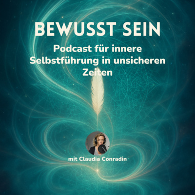 bewusst sein - Der Podcast für innere Selbstführung in unsicheren Zeiten
