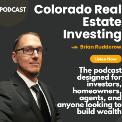 Colorado Real Estate Investing with Brian Rudderow