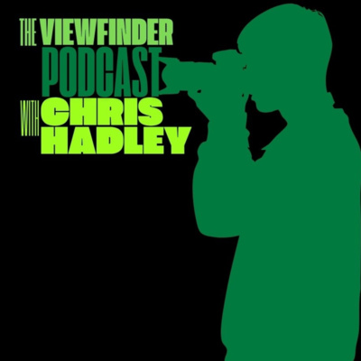The Viewfinder Podcast with Chris Hadley