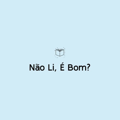 Não Li, é Bom?