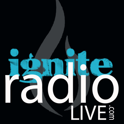 IGNITE RADIO LIVE PODCAST