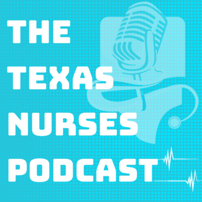 The Texas Nurses Podcast