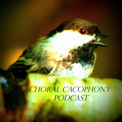 Choral Cacophony Podcast