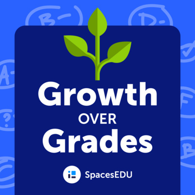 The Growth Over Grades Podcast