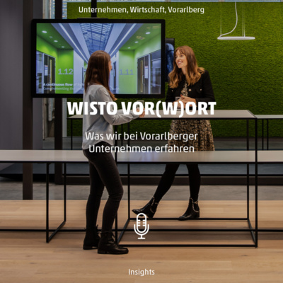 WISTO vor(W)ort - Was wir bei Vorarlberger Unternehmen, Events und von Persönlichkeiten erfahren