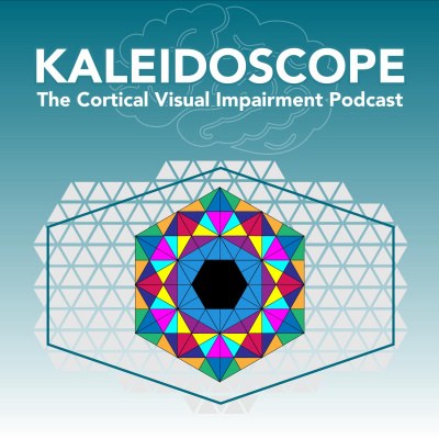 Kaleidoscope: The Cortical Visual Impairment Podcast