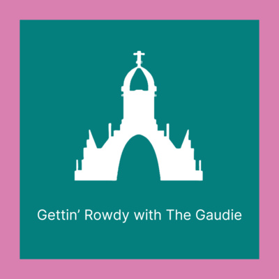 Gettin Rowdy with The Gaudie 