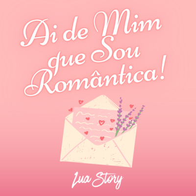 Ai de Mim que Sou Romântica! • A podcast on Spotify for Podcasters