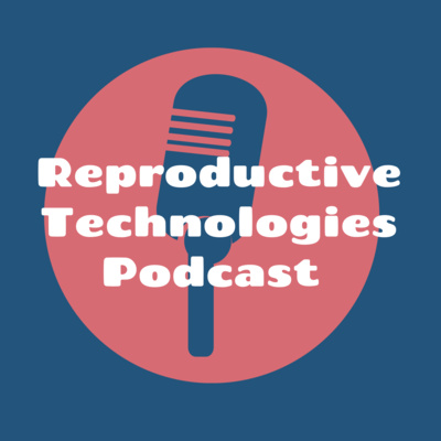 Reproductive Technologies Podcast 