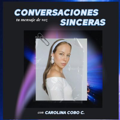 Conversaciones Sinceras con Carolina Cobo