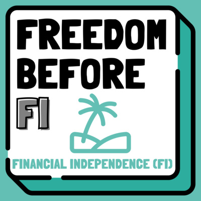 Freedom Before FI | Life Design, Purpose, Sabbaticals, Coast FI & Financial Independence (FIRE) 