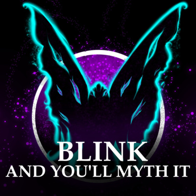 Blink And You'll Myth It