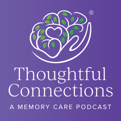 Thoughtful Connections: A Memory Care Podcast