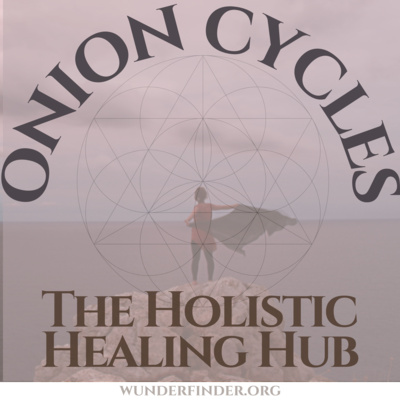 Onion Cycles Podcast - The Holistic Healing Hub