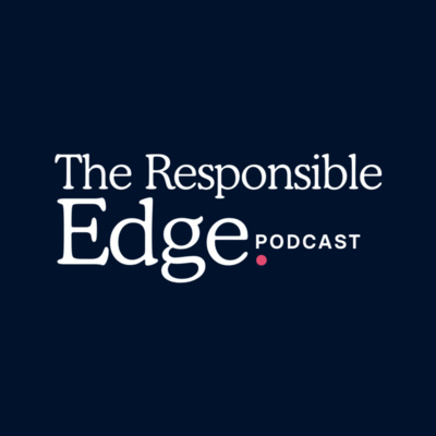 The Responsible Edge Podcast