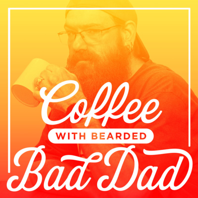 Coffee with Bearded Bad Dad