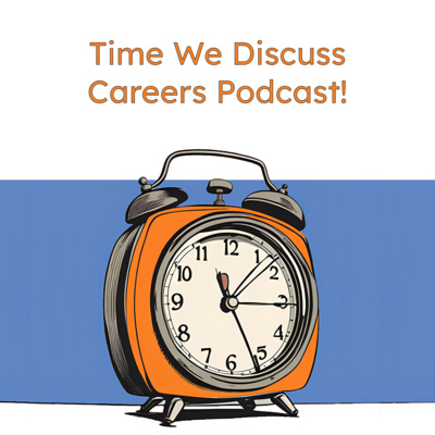 Time We Discuss | Career Exploration Podcast with Real Professionals and Real Stories