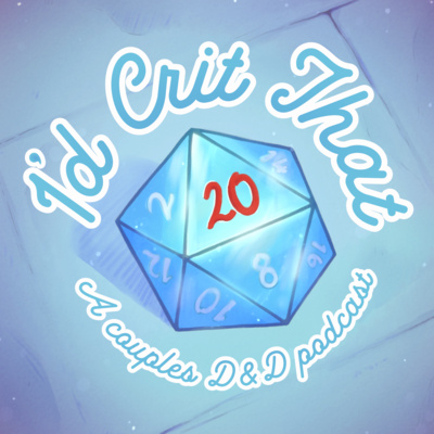 I&rsquo;d Crit That | A Couples Dungeons and Dragons Podcast • A podcast 